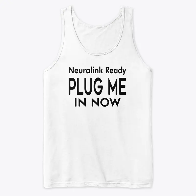 Neuralink Ready PLUG ME IN NOW